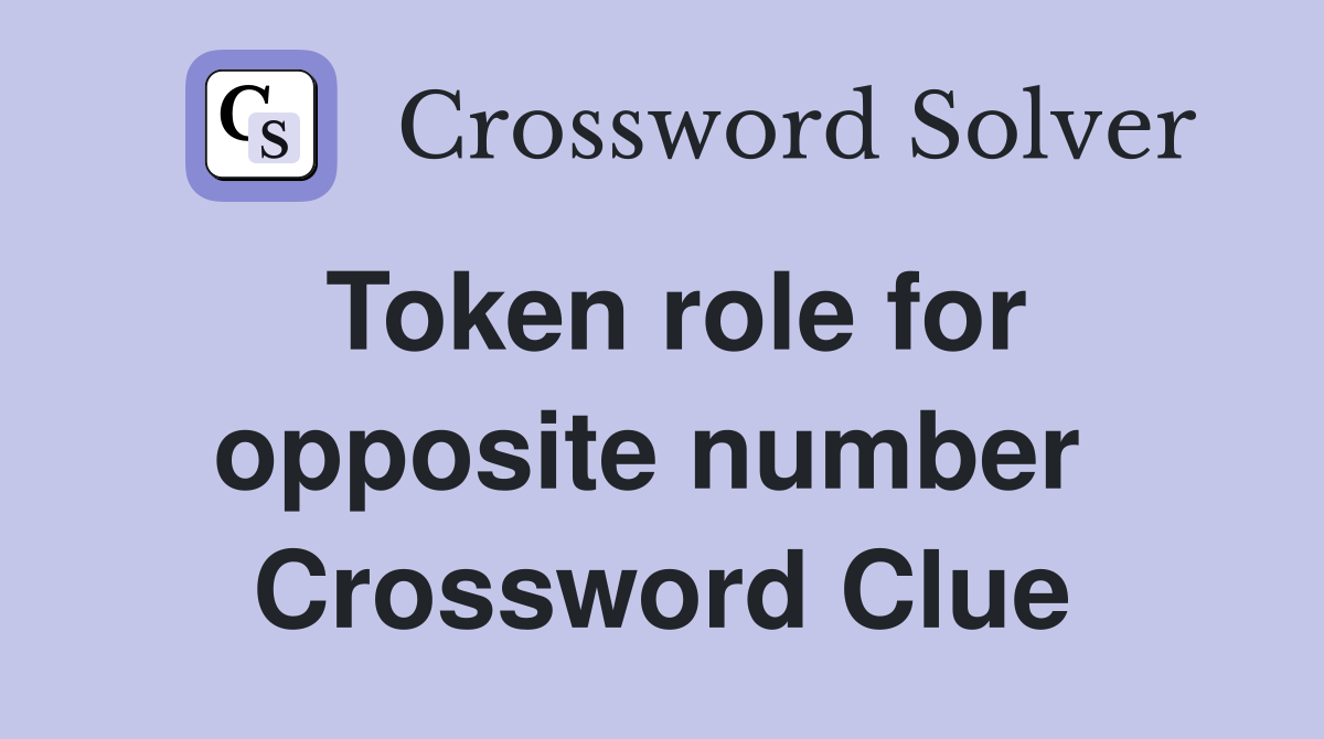 Token role for opposite number  Crossword Clue