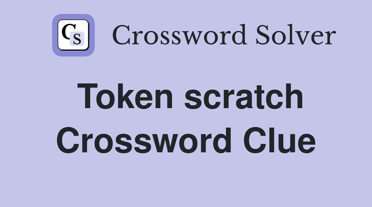 Token scratch Crossword Clue