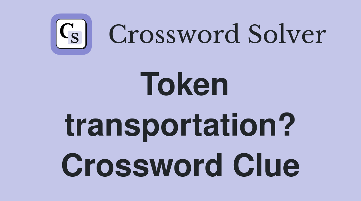 Token transportation? Crossword Clue