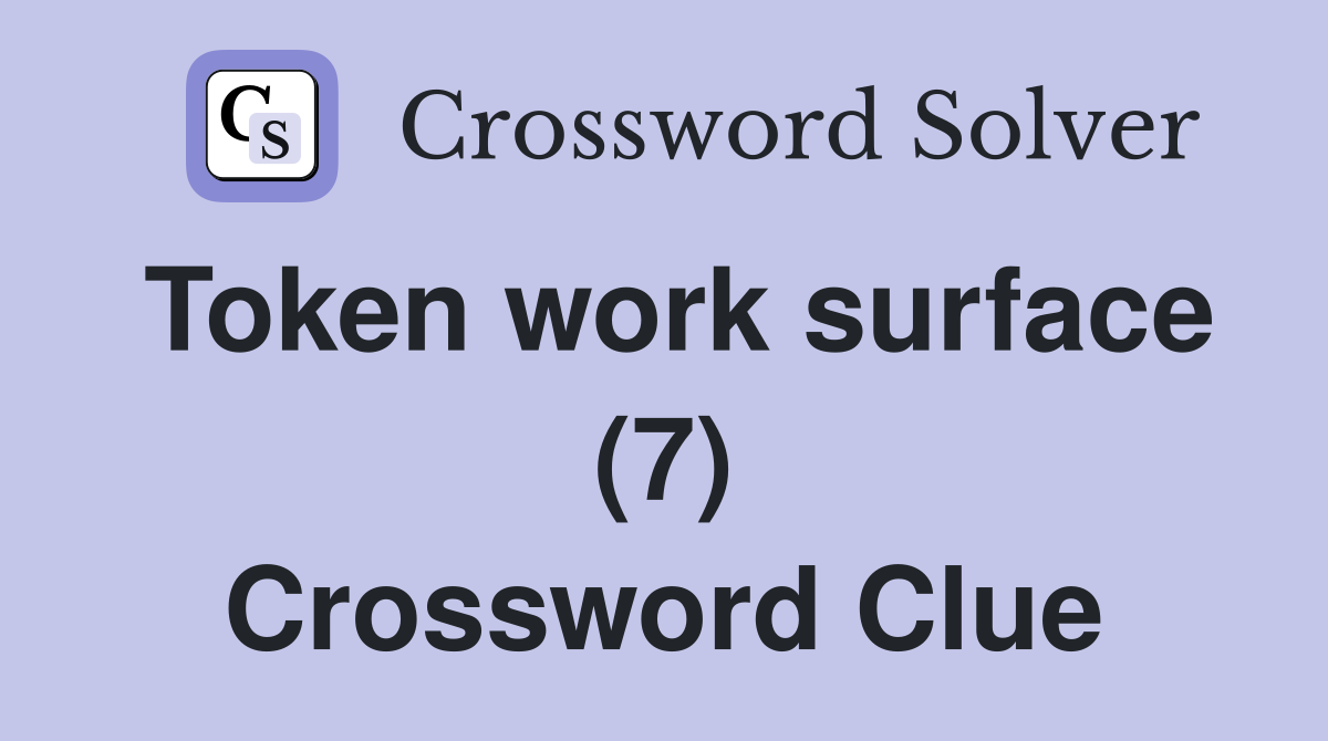 Token work surface (7) Crossword Clue