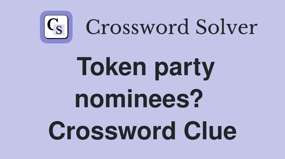 Token party nominees?  Crossword Clue