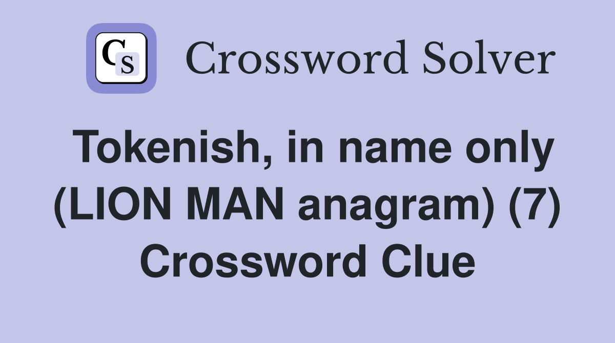 Tokenish, in name only (LION MAN anagram) (7) Crossword Clue