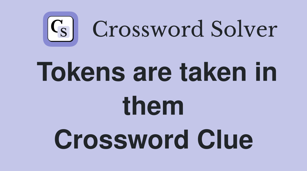 Tokens are taken in them Crossword Clue