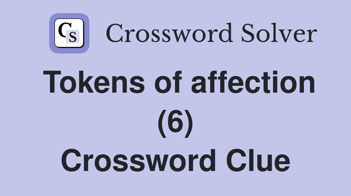 Tokens of affection (6) Crossword Clue