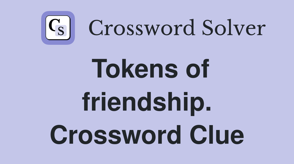 Tokens of friendship. Crossword Clue
