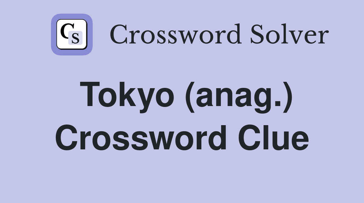Tokyo (anag.) Crossword Clue