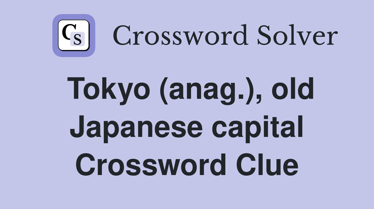 Tokyo (anag.), old Japanese capital Crossword Clue