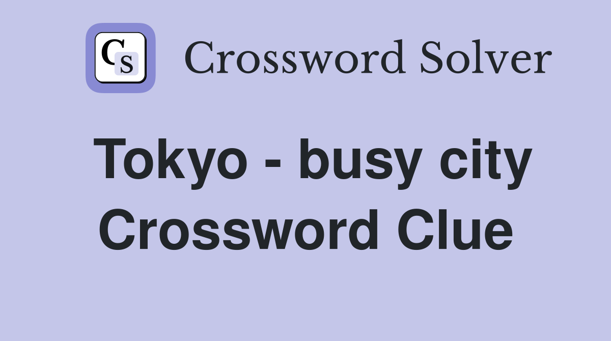 Tokyo - busy city Crossword Clue