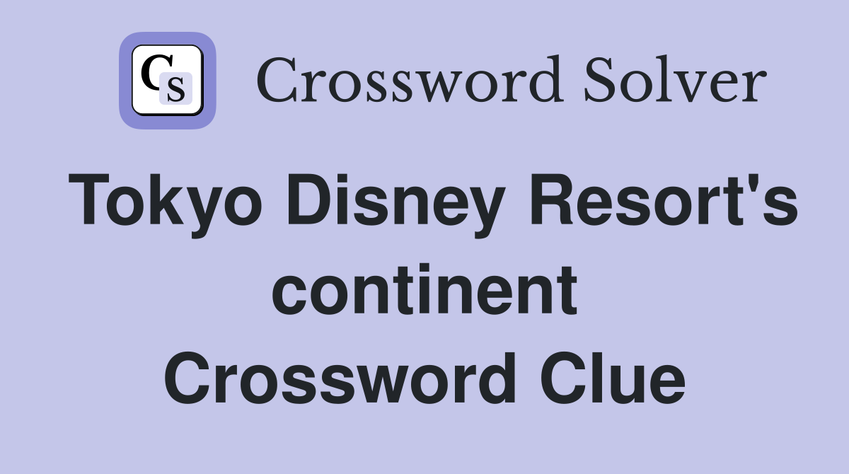 Tokyo Disney Resort's continent Crossword Clue