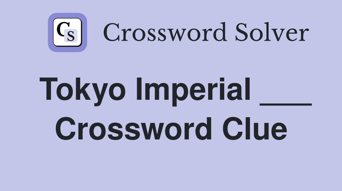 Tokyo Imperial ___ Crossword Clue