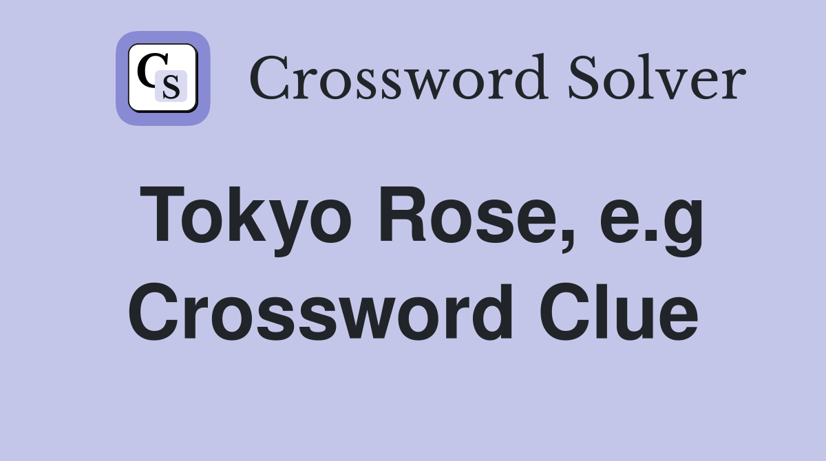 Tokyo Rose, e.g Crossword Clue