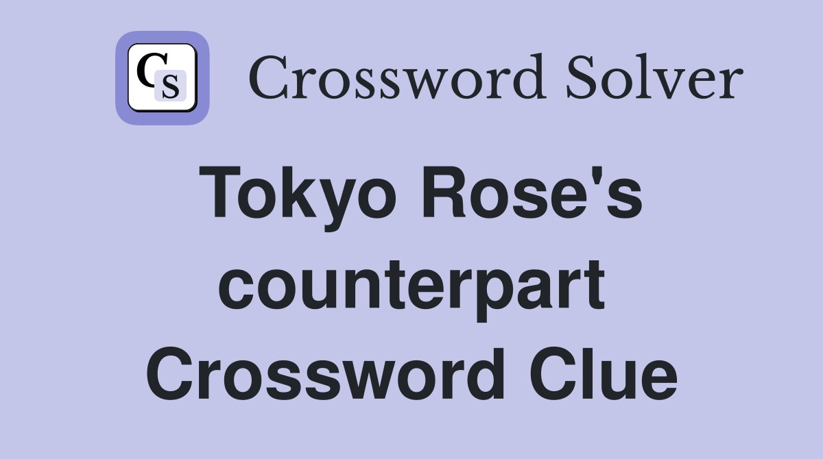 Tokyo Rose's counterpart Crossword Clue