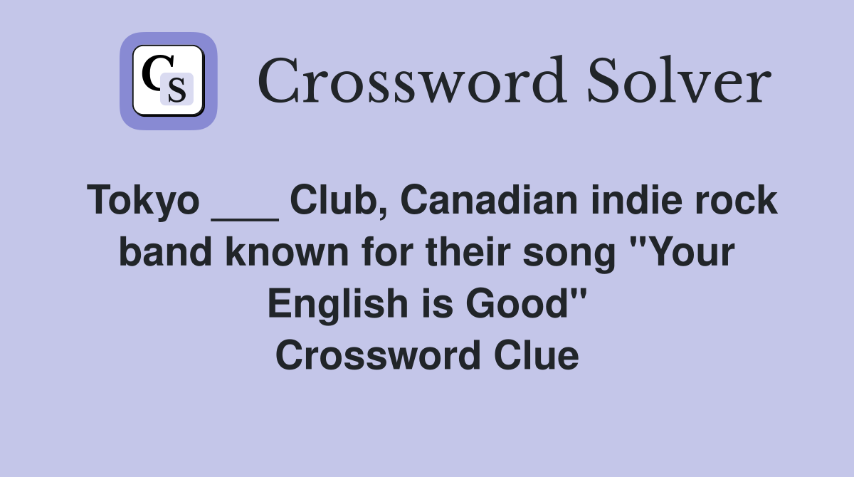 Tokyo ___ Club, Canadian indie rock band known for their song "Your English is Good" Crossword Clue