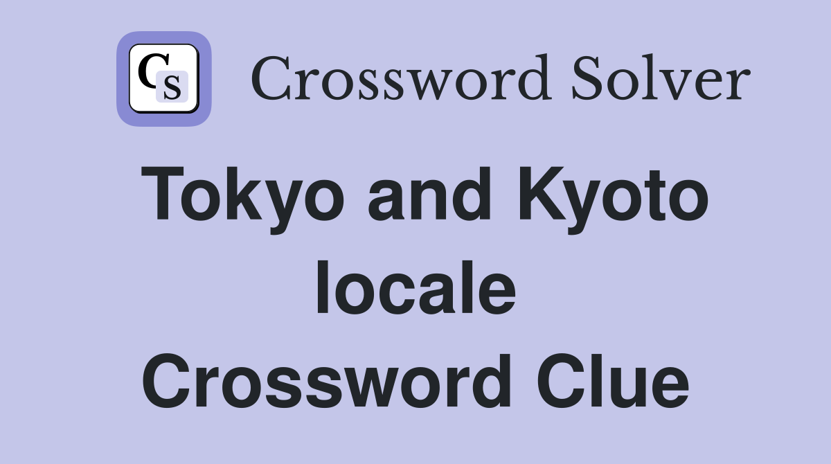 Tokyo and Kyoto locale Crossword Clue