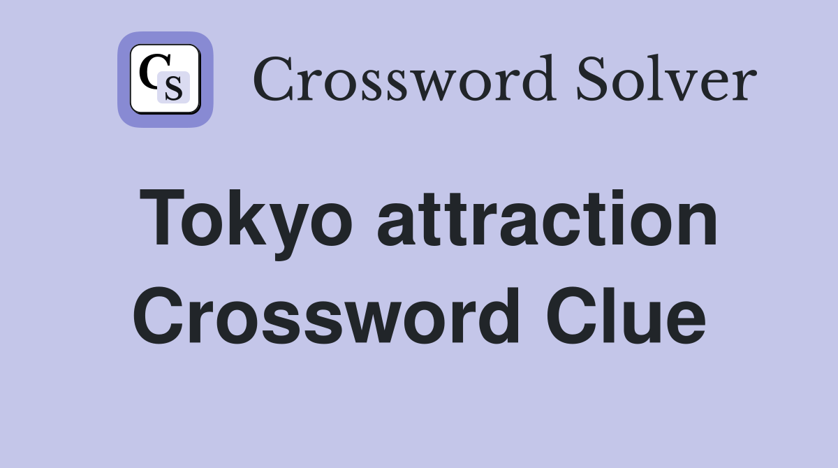 Tokyo attraction Crossword Clue