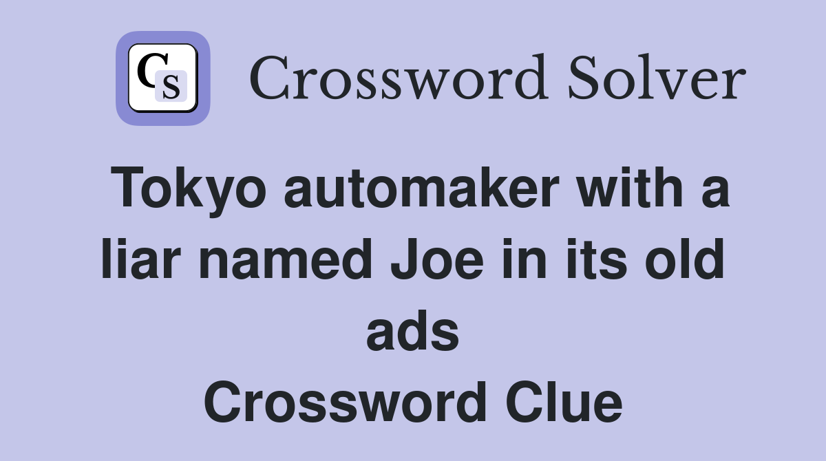 Tokyo automaker with a liar named Joe in its old ads Crossword Clue