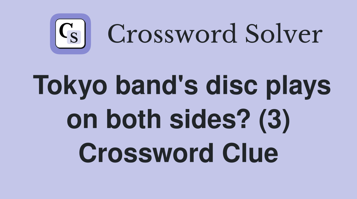 Tokyo band's disc plays on both sides? (3) Crossword Clue