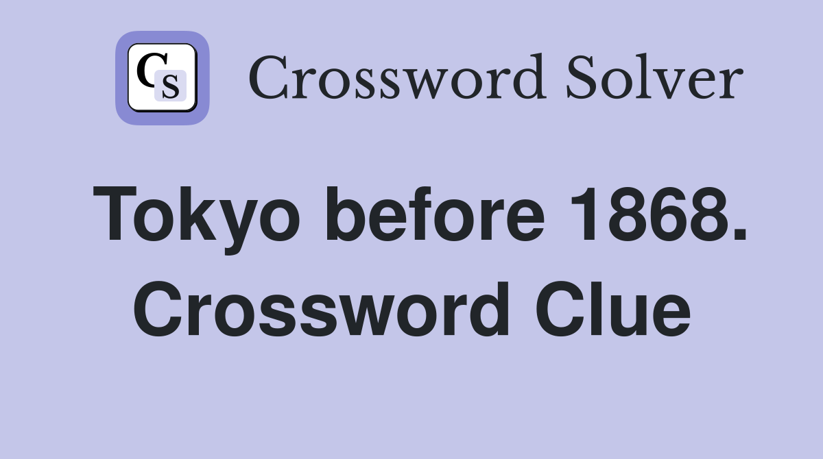 Tokyo before 1868. Crossword Clue
