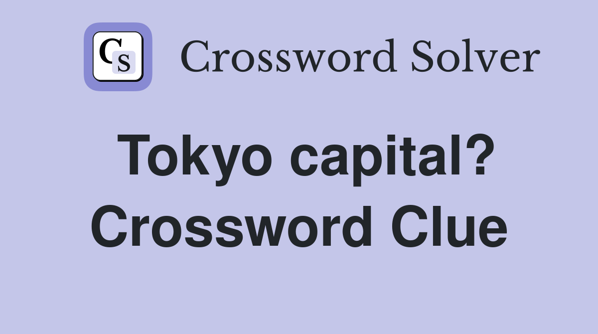Tokyo capital? Crossword Clue