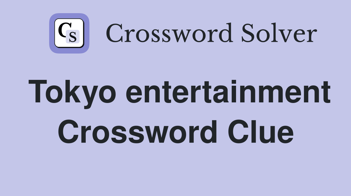 Tokyo entertainment Crossword Clue