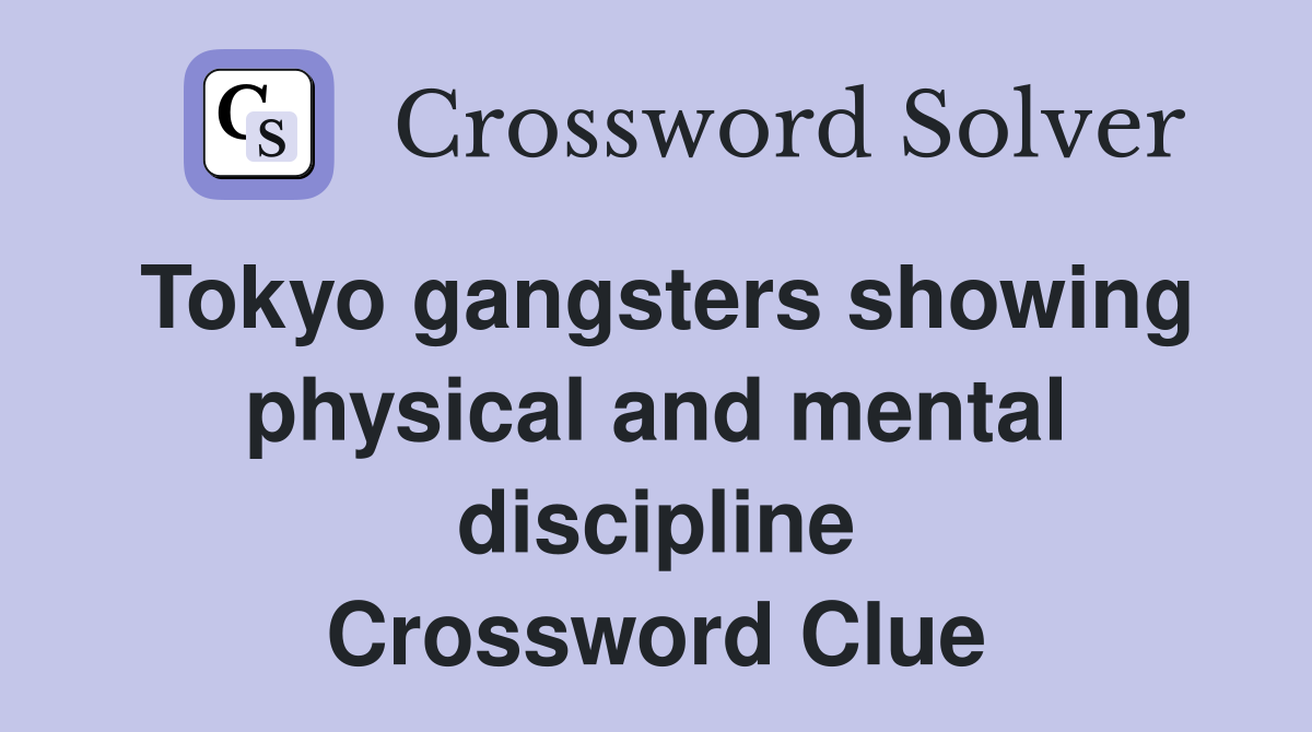 Tokyo gangsters showing physical and mental discipline Crossword Clue