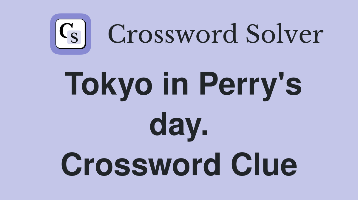 Tokyo in Perry's day. Crossword Clue