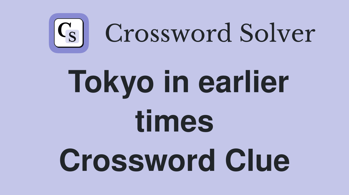 Tokyo in earlier times Crossword Clue