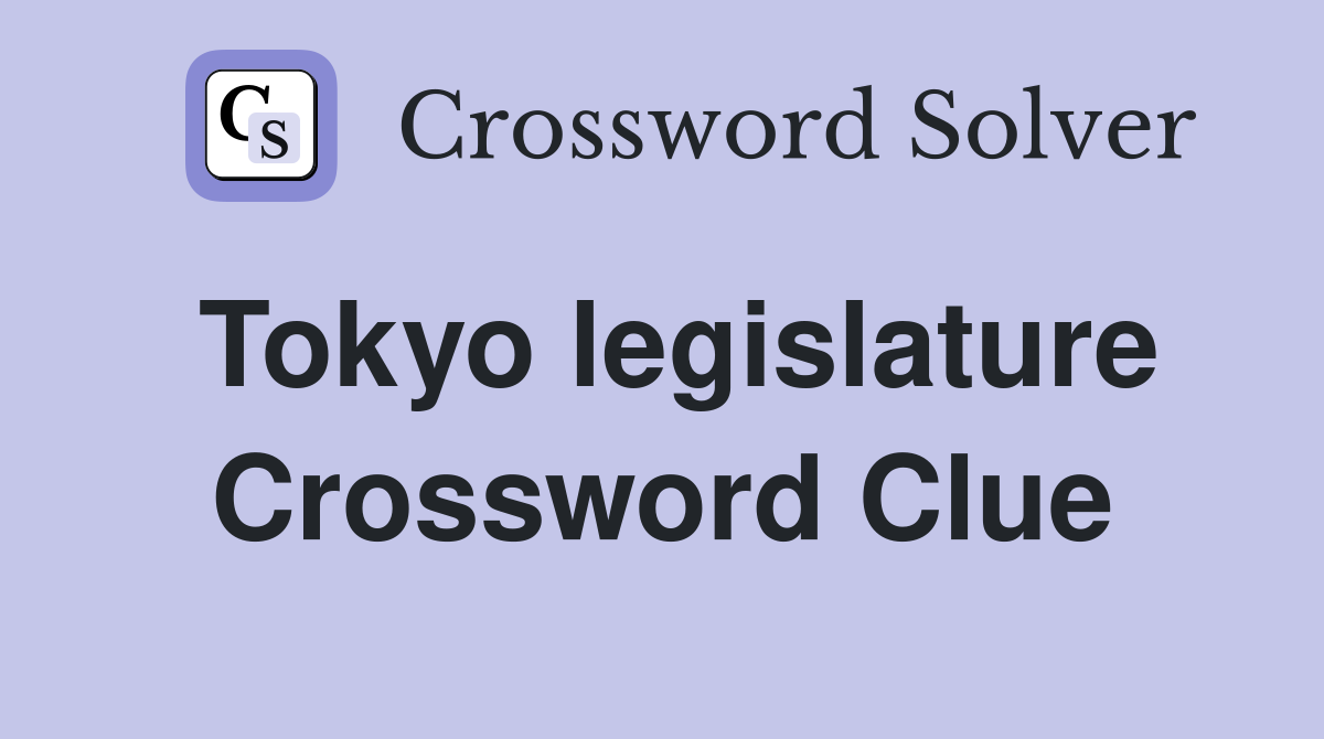 Tokyo legislature Crossword Clue