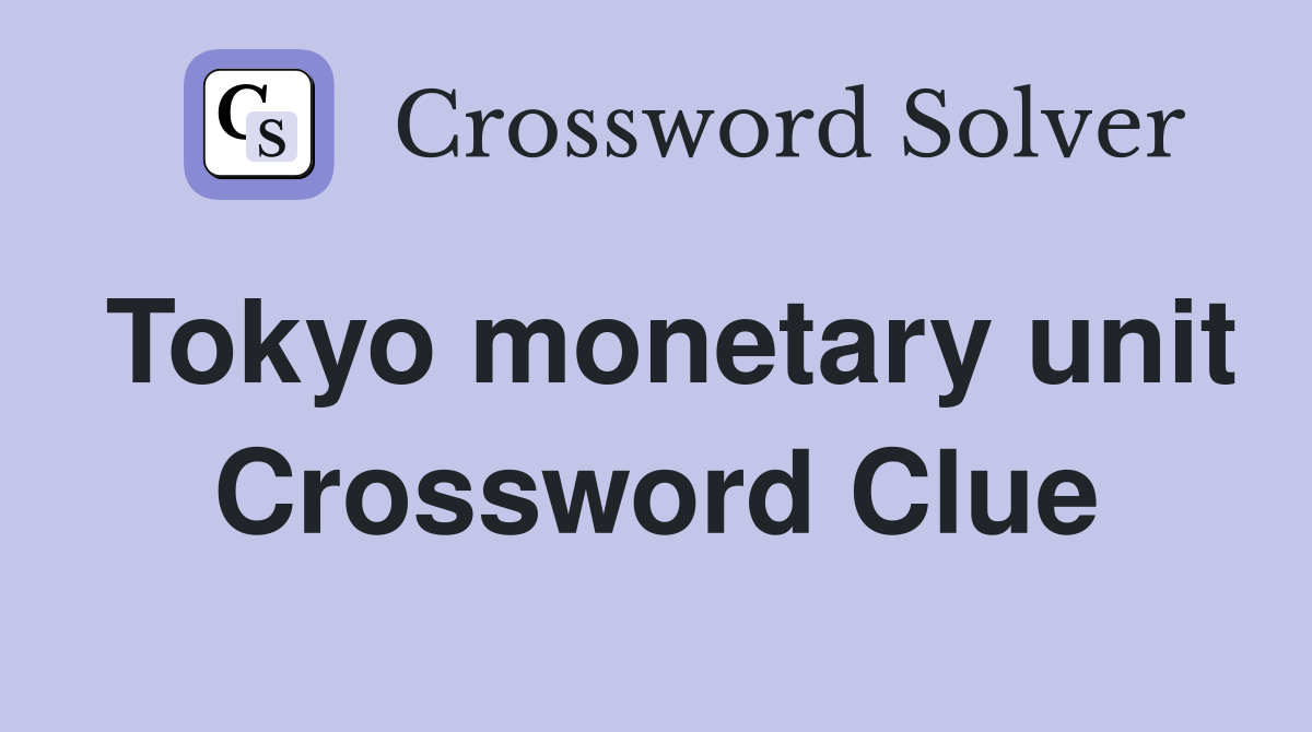 Tokyo monetary unit Crossword Clue
