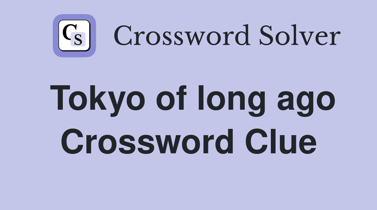 Tokyo of long ago Crossword Clue