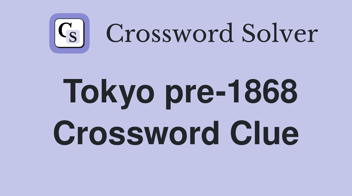 Tokyo pre-1868 Crossword Clue