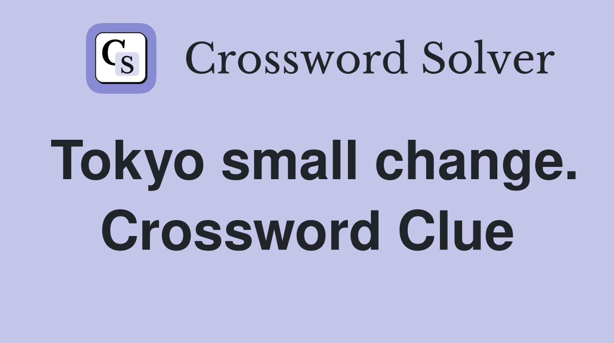 Tokyo small change. Crossword Clue