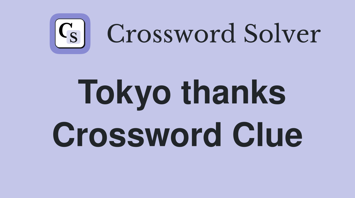 Tokyo thanks Crossword Clue