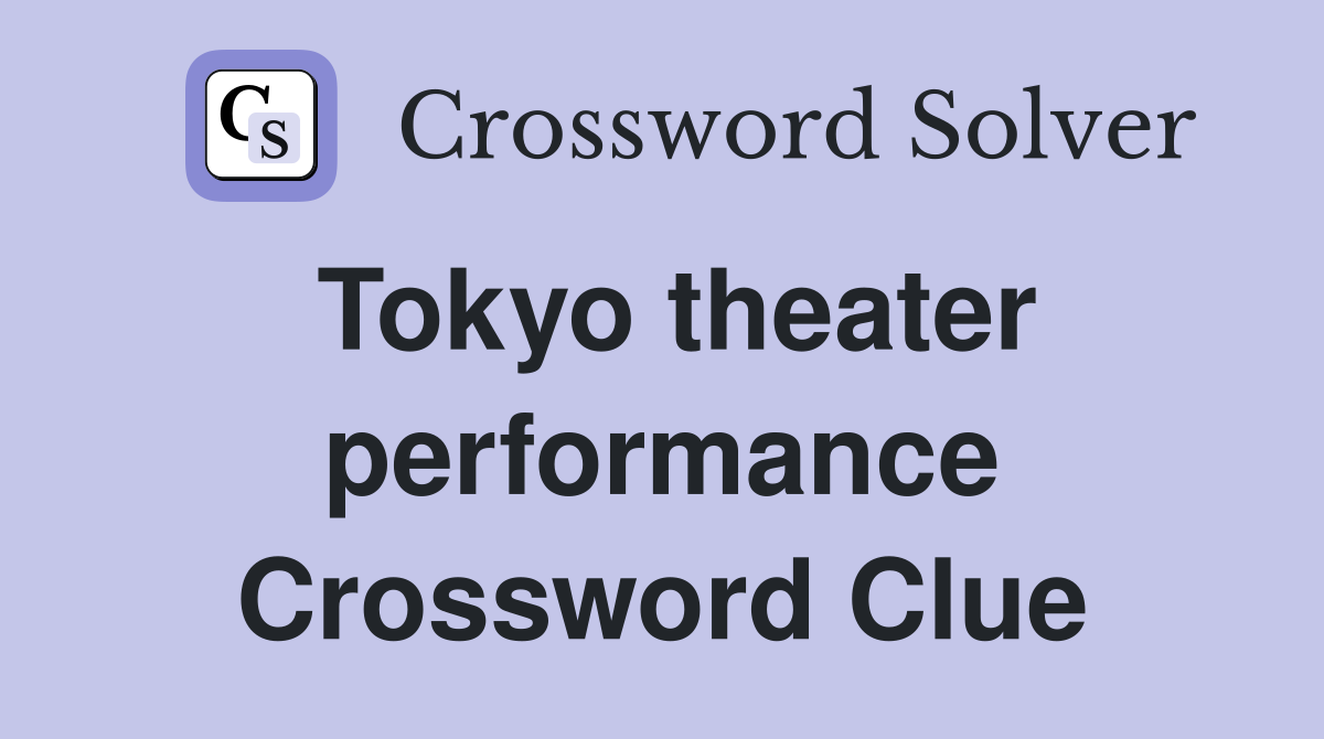 Tokyo theater performance Crossword Clue
