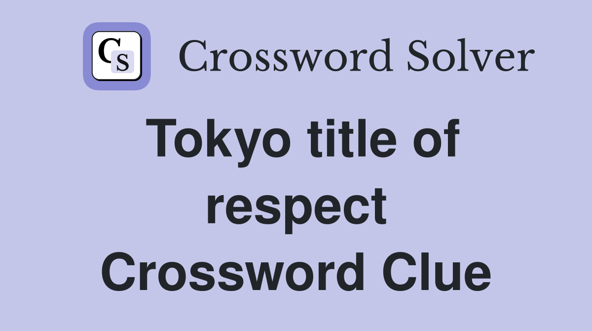 Tokyo title of respect Crossword Clue
