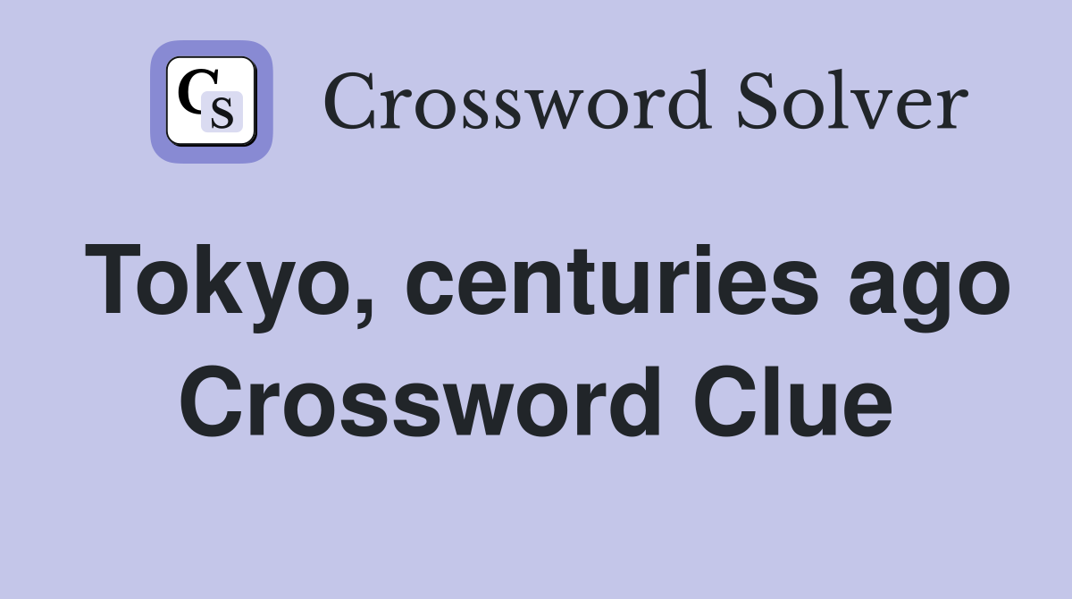 Tokyo, centuries ago Crossword Clue