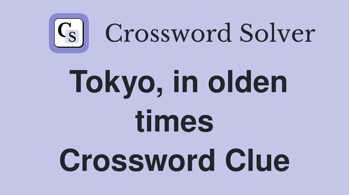 Tokyo in olden times Crossword Clue Answers Crossword Solver