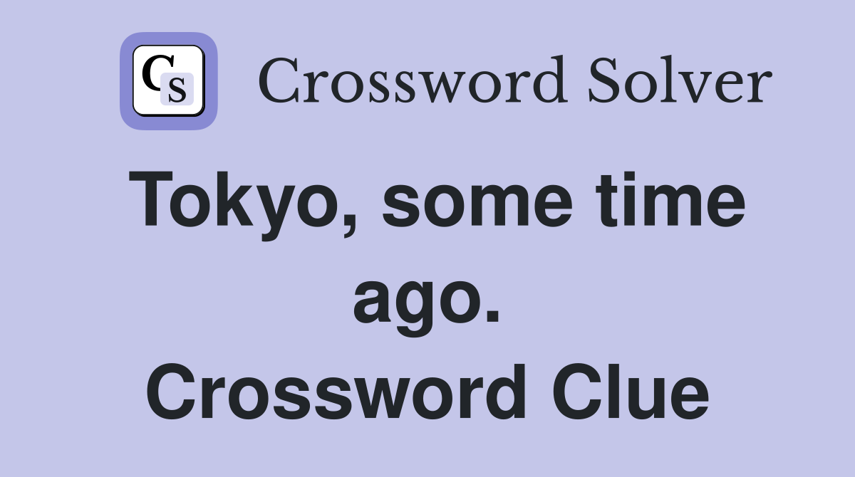 Tokyo, some time ago. Crossword Clue