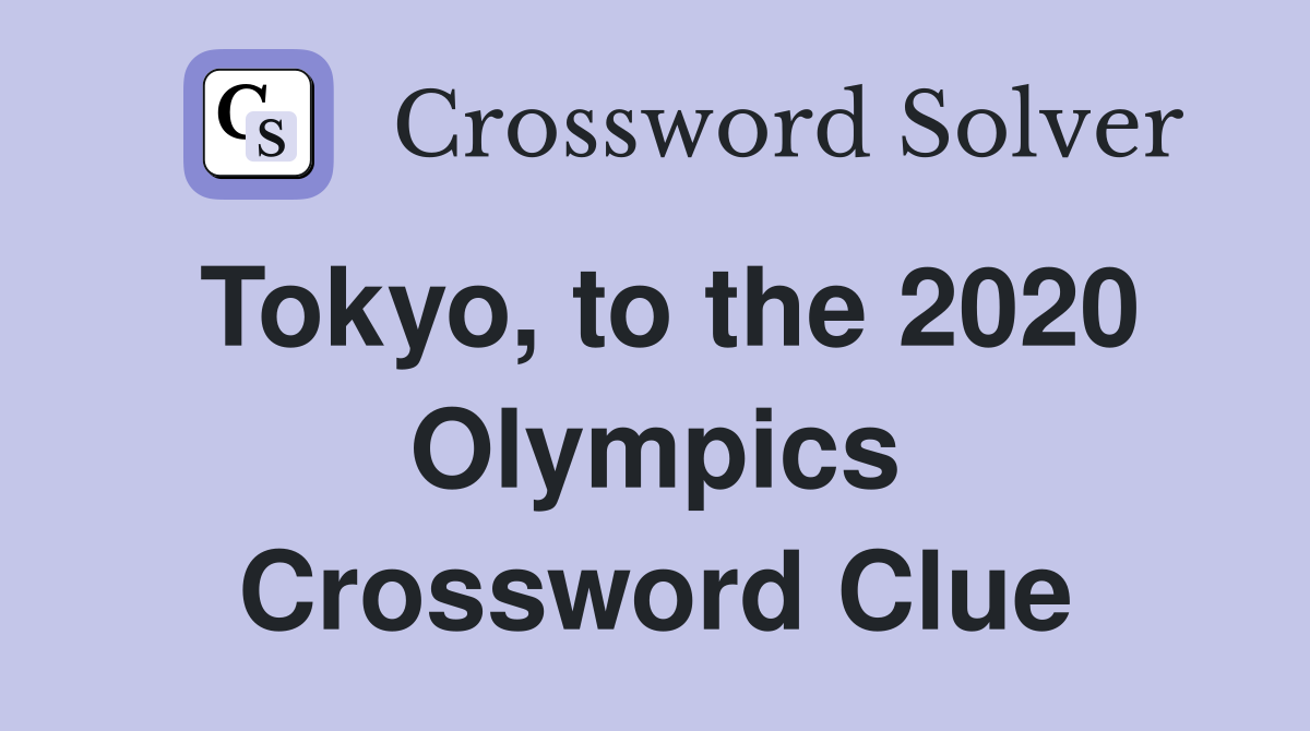 Tokyo, to the 2020 Olympics Crossword Clue