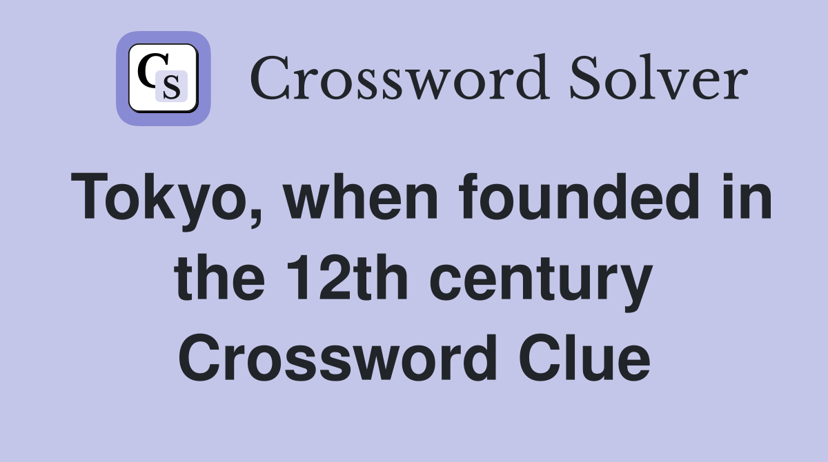 Tokyo, when founded in the 12th century Crossword Clue