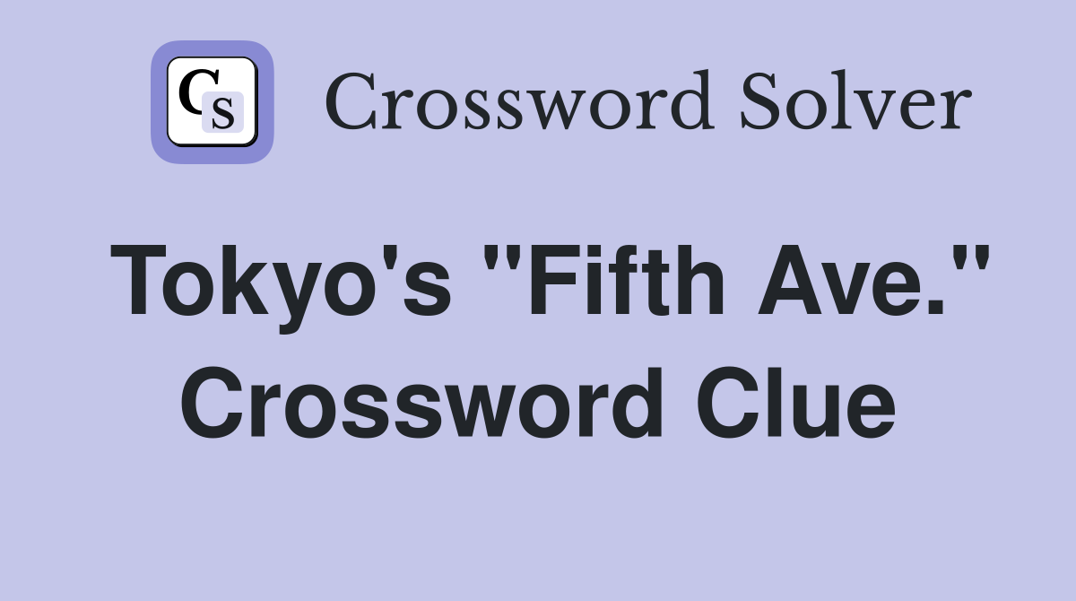 Tokyo's "Fifth Ave." Crossword Clue