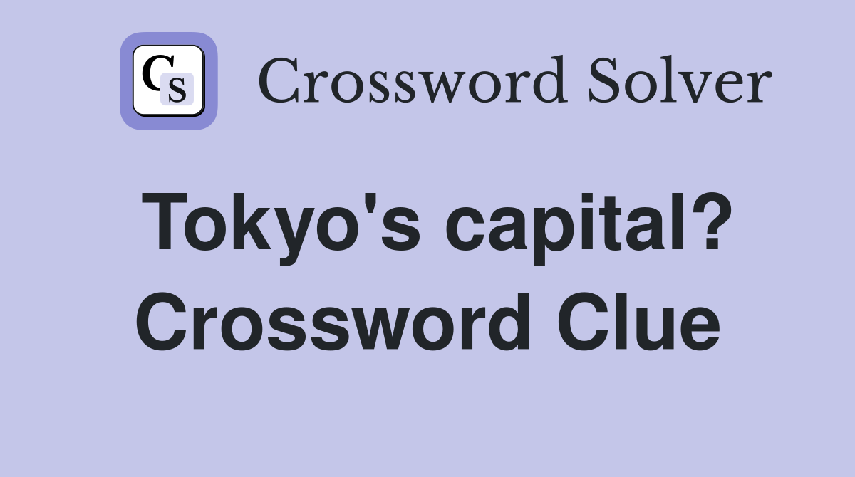 Tokyo's capital? Crossword Clue