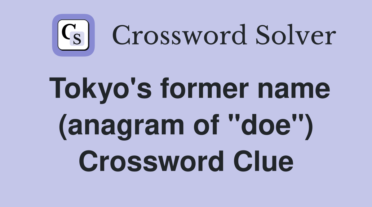 Tokyo's former name (anagram of "doe") Crossword Clue