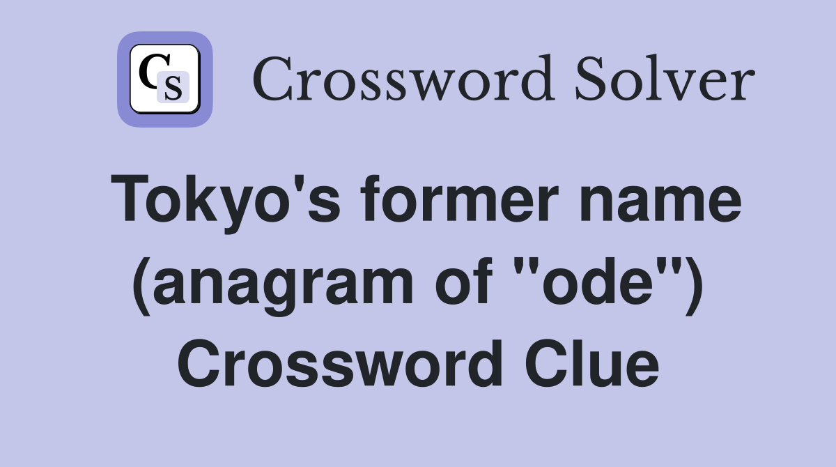 Tokyo's former name (anagram of "ode") Crossword Clue