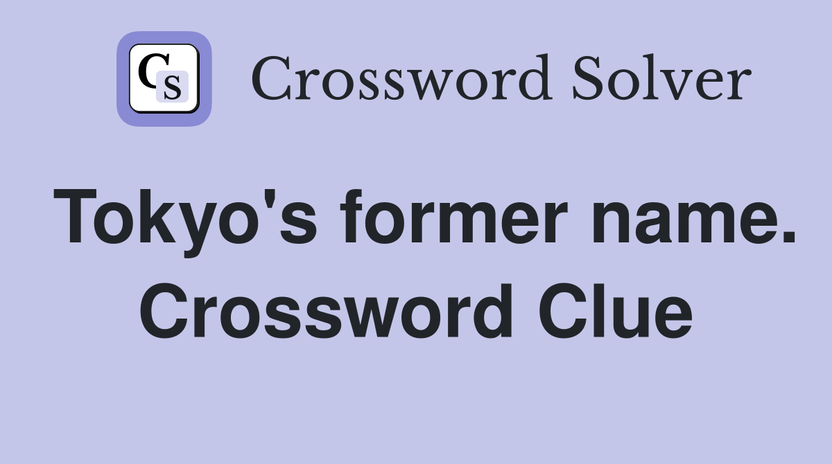 Tokyo's former name. Crossword Clue