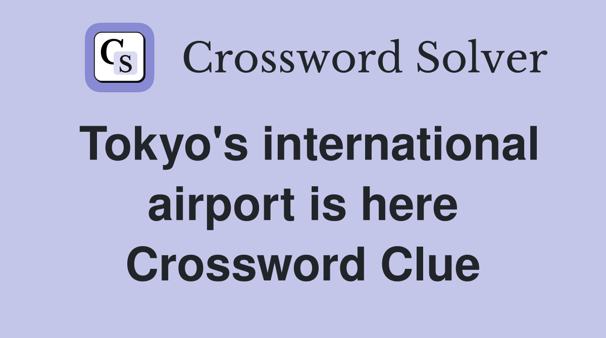 Tokyo's international airport is here Crossword Clue