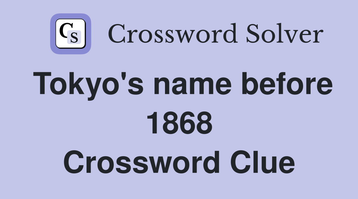 Tokyo's name before 1868 Crossword Clue