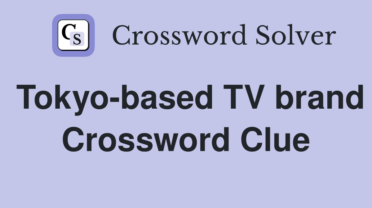 Tokyo-based TV brand Crossword Clue