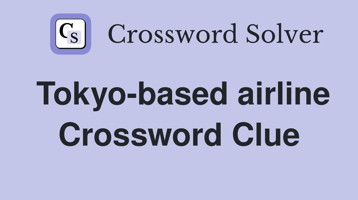 Tokyo-based airline Crossword Clue