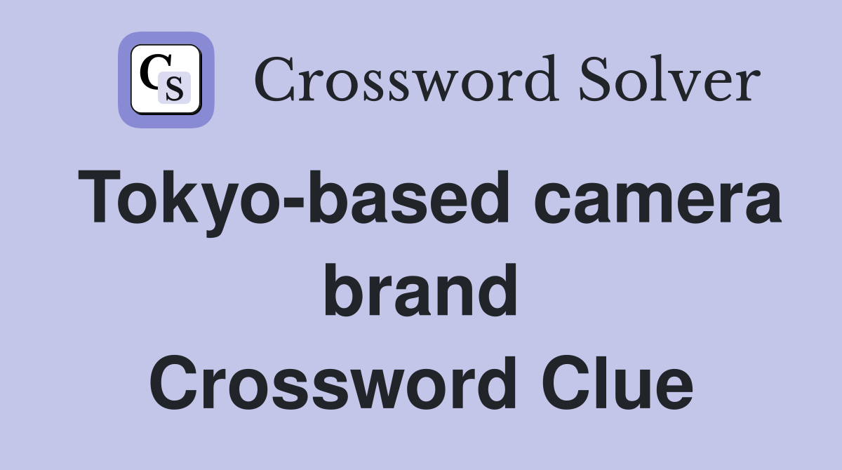 Tokyo-based camera brand Crossword Clue